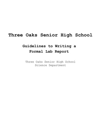Three Oaks Senior High School
Guidelines to Writing a
Formal Lab Report
Three Oaks Senior High School
Science Department
 