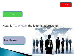 Next  is  TO WHOM  the letter is addressing Dear  Manager  From To Carol Wolff 