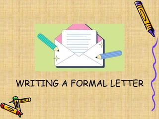 WRITING A FORMAL LETTER
 
