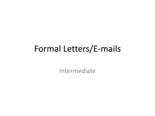 Formal Letters/E-mails
Intermediate
 