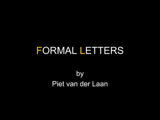 F ORMAL  L ETTERS by Piet van der Laan 