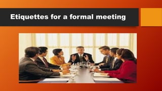 Etiquettes for a formal meeting
 