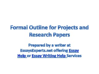Essay Help: Formal outline for projects and research papers