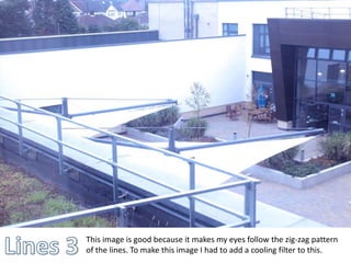 This image is good because it makes my eyes follow the zig-zag pattern 
of the lines. To make this image I had to add a cooling filter to this. 
 