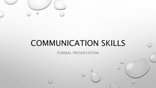 COMMUNICATION SKILLS
FORMAL PRESENTATION
 