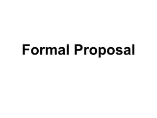 Formal Proposal
 