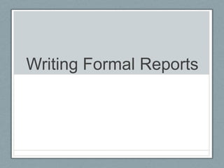 Writing Formal Reports
 