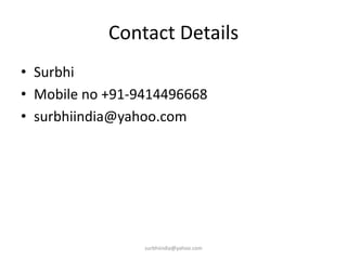 Contact DetailsSurbhiMobile no +91-9414496668surbhiindia@yahoo.comsurbhiindia@yahoo.com