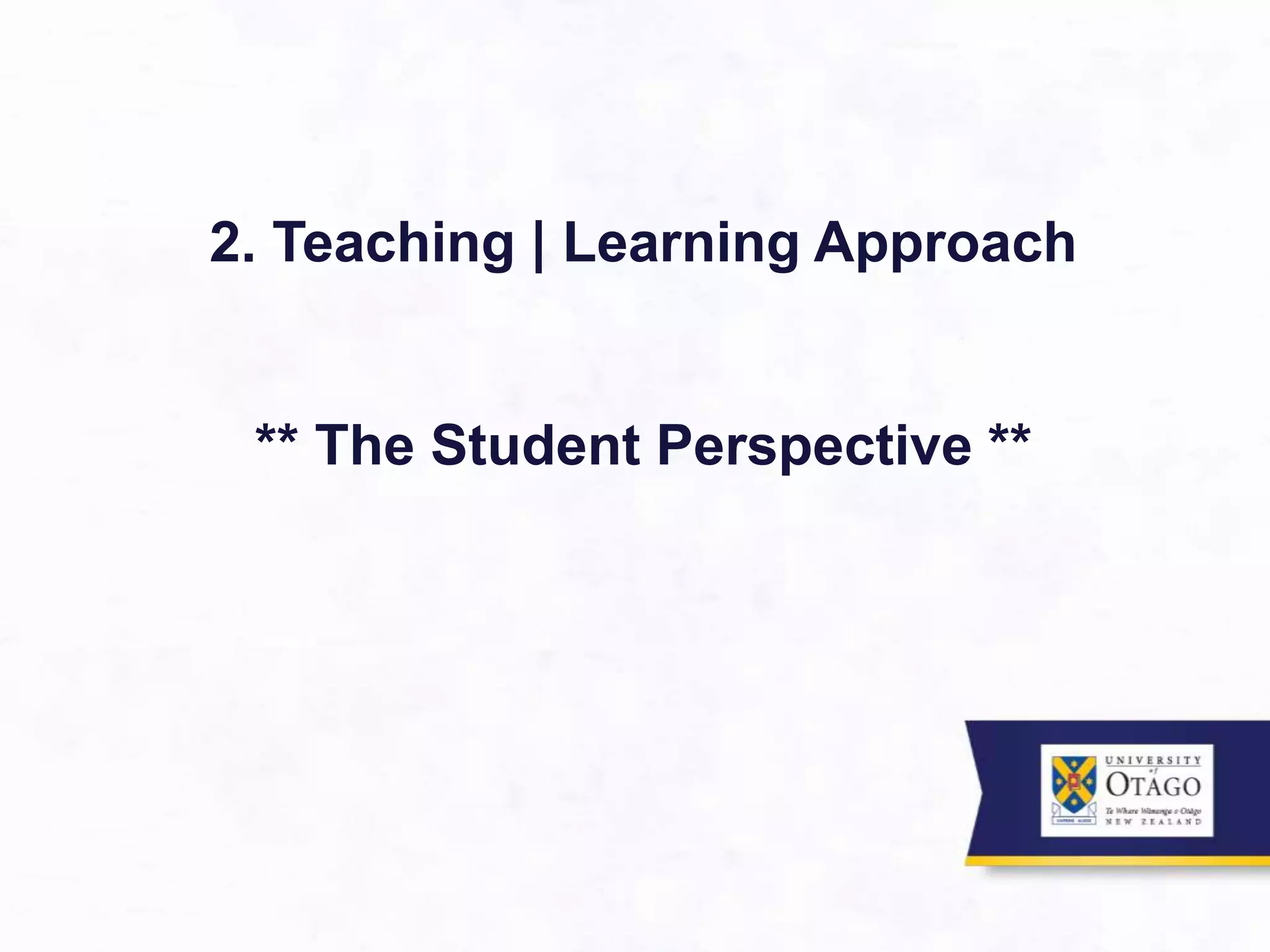 2. Teaching | Learning Approach
** The Student Perspective **
 
