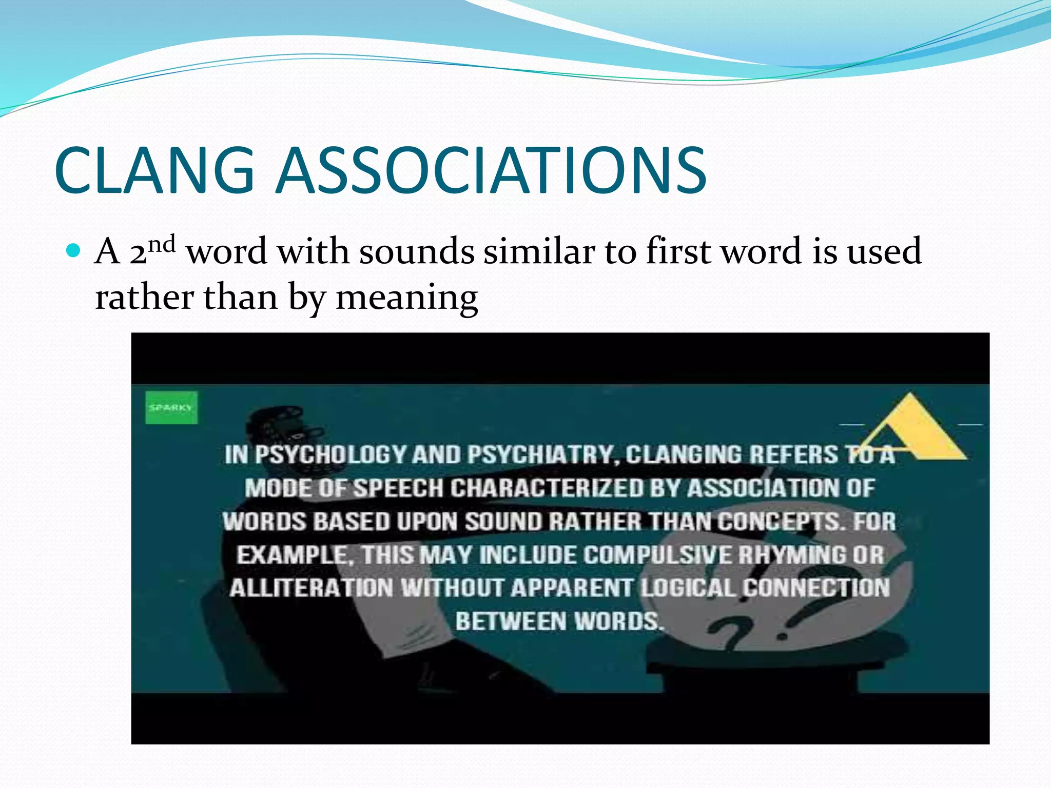 CLANG ASSOCIATIONS
 A 2nd word with sounds similar to first word is used
rather than by meaning
 