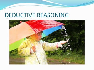 DEDUCTIVE REASONING
 