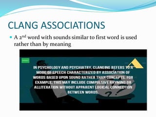 CLANG ASSOCIATIONS
 A 2nd word with sounds similar to first word is used
rather than by meaning
 