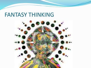FANTASY THINKING
 