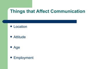 Things that Affect Communication Location Attitude Age Employment 