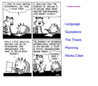 FORMAL WRITING ·Language ·Quotations ·The Thesis ·Planning ·Works Cited 