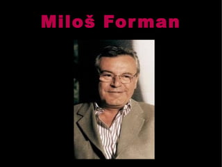 Miloš Forman
 