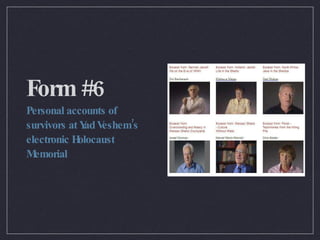Form #6 Personal accounts of survivors at Yad Veshem’s electronic Holocaust Memorial 