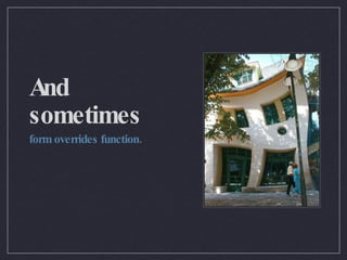 And sometimes form overrides function. 