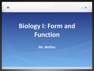 Biology I: Form and Function Mr. Nettles 