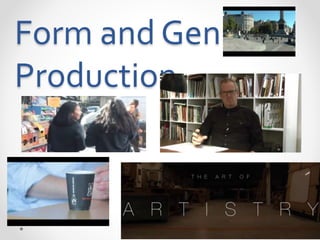 Form and Genre;
Production
 