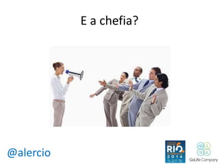 @alercio 
E a chefia? 
 