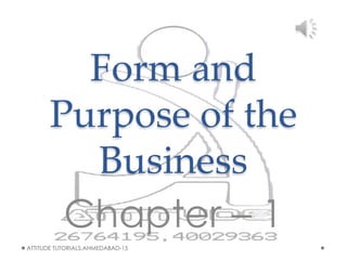 Form and Purpose of the Business Chapter – 1 ATTITUDE TUTORIALS,AHMEDABAD-15 