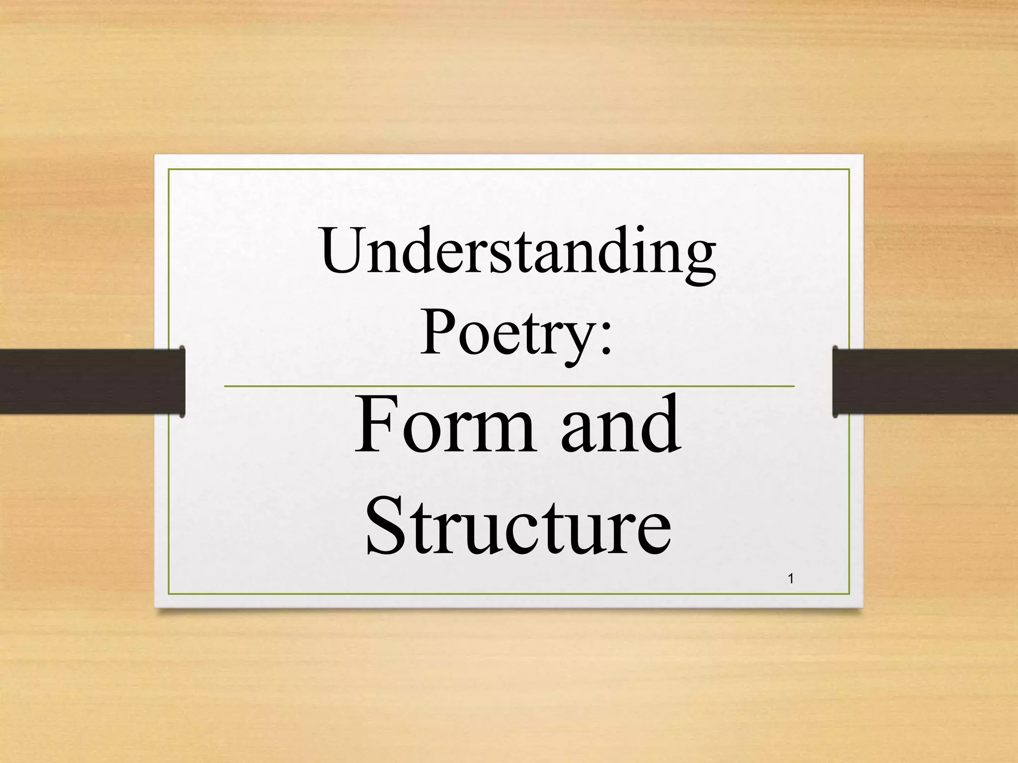 Understanding
Poetry:
Form and
Structure 1
 