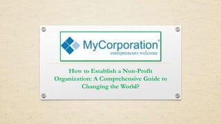 How to Establish a Non-Profit
Organization: A Comprehensive Guide to
Changing the World?
 