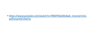• https://www.youtube.com/watch?v=YfN6F9QnkBc&ab_channel=Gru
poPresen%C3%A7a
 