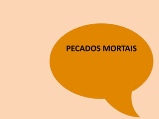 PECADOS MORTAIS
 