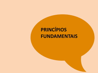 PRINCÍPIOS
FUNDAMENTAIS
 
