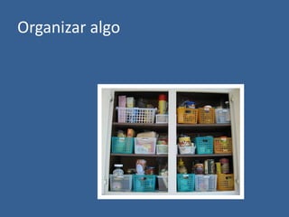 Organizar algo
 