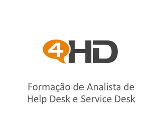 Formação de Analista de
Help Desk e Service Desk
 