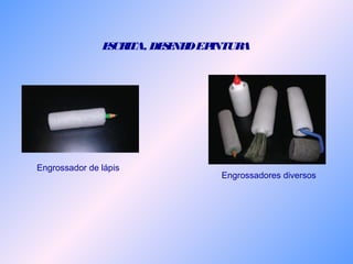 Engrossador de lápis
Engrossadores diversos
ESCRITA, DESENHOEPINTURA
 