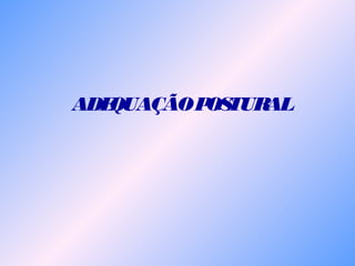 ADEQUAÇÃOPOSTURAL
 