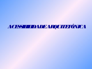 ACESSIBILIDADEARQUITETÔNICA
 