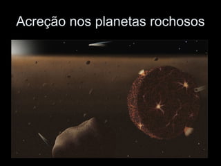 Acreção nos planetas rochosos 