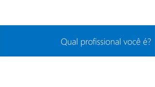 Qual profissional você é?
 