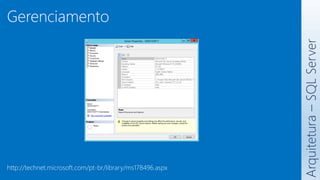 Arquitetura
–
SQL
Server
Gerenciamento
http://technet.microsoft.com/pt-br/library/ms178496.aspx
 