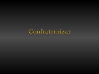 Confraternizar 