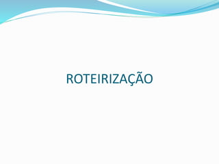 ROTEIRIZAÇÃO
 