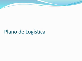 Plano de Logística
 