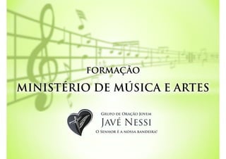 FORMAÇÃO

MINISTÉRIO DE MÚSICA E ARTES
 