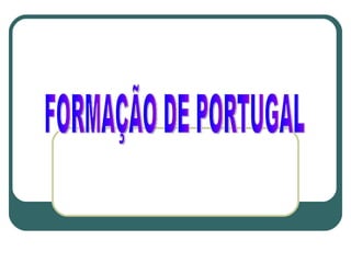 FORMAÇÃO DE PORTUGAL 