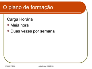 O plano de formação Carga Horária Meia hora Duas vezes por semana 