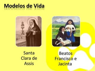 Santa Clara de Assis Beatos Francisco e Jacinta  