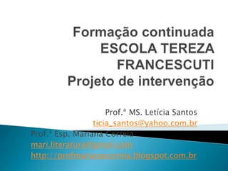 Prof.ª MS. Letícia Santos 
ticia_santos@yahoo.com.br 
Prof.ª Esp. Mariana Correia 
mari.literatura@gmail.com 
http://profmarianacorreia.blogspot.com.br 
 