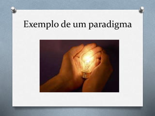 Exemplo de um paradigma 
 