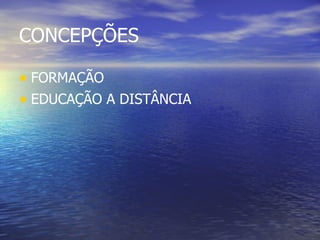 CONCEPÇÕES FORMAÇÃO EDUCAÇÃO A DISTÂNCIA 
