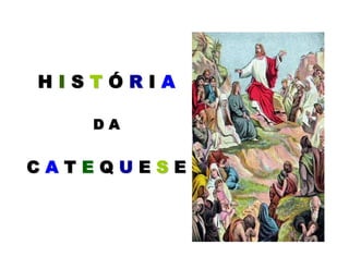 HH II SS TT ÓÓ RR II AA
D AD A
CC AA TT EE QQ UU EE SS EE
 